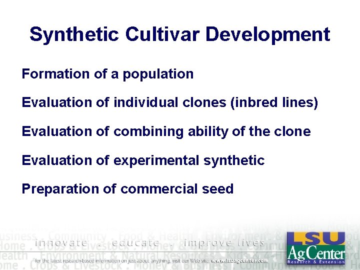 Synthetic Cultivar Development Formation of a population Evaluation of individual clones (inbred lines) Evaluation