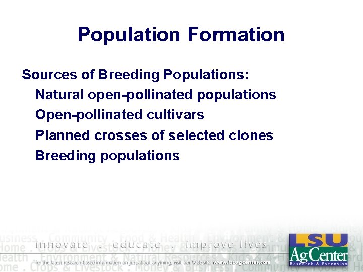 Population Formation Sources of Breeding Populations: Natural open-pollinated populations Open-pollinated cultivars Planned crosses of