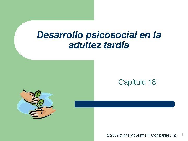 Desarrollo psicosocial en la adultez tardía Capítulo 18 © 2009 by the Mc. Graw-Hill