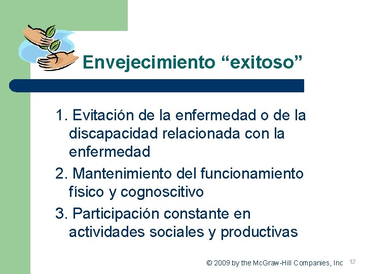 Envejecimiento “exitoso” 1. Evitación de la enfermedad o de la discapacidad relacionada con la