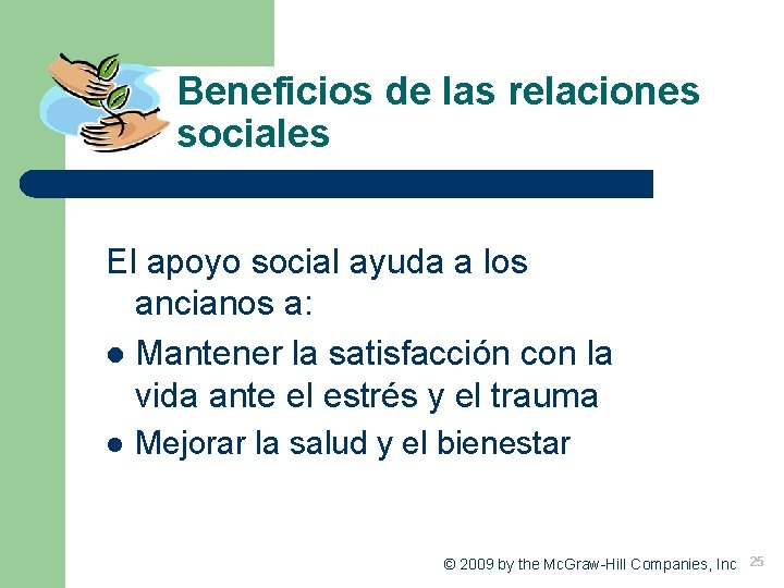 Beneficios de las relaciones sociales El apoyo social ayuda a los ancianos a: l