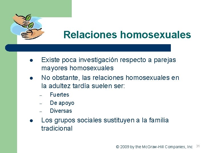 Relaciones homosexuales l l Existe poca investigación respecto a parejas mayores homosexuales No obstante,