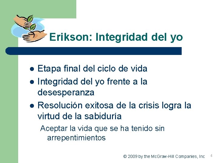 Erikson: Integridad del yo l l l Etapa final del ciclo de vida Integridad