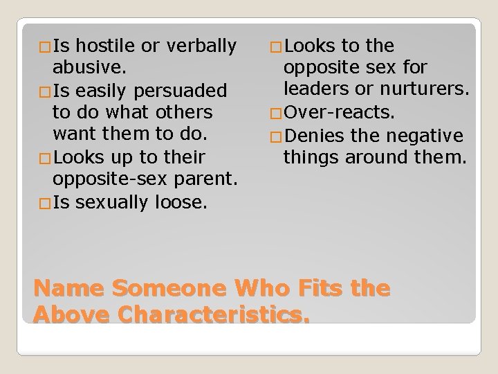 �Is hostile or verbally abusive. �Is easily persuaded to do what others want them