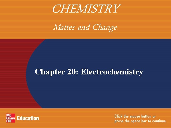CHEMISTRY Matter and Change Chapter 20 Electrochemistry CHAPTER