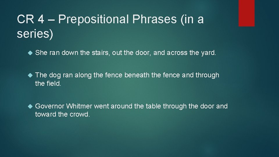 CR 4 – Prepositional Phrases (in a series) She ran down the stairs, out