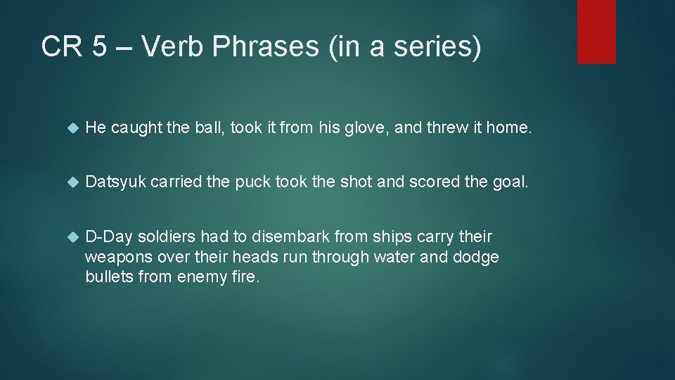 CR 5 – Verb Phrases (in a series) He caught the ball, took it