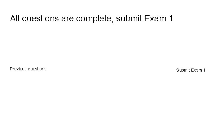 All questions are complete, submit Exam 1 Previous questions Submit Exam 1 