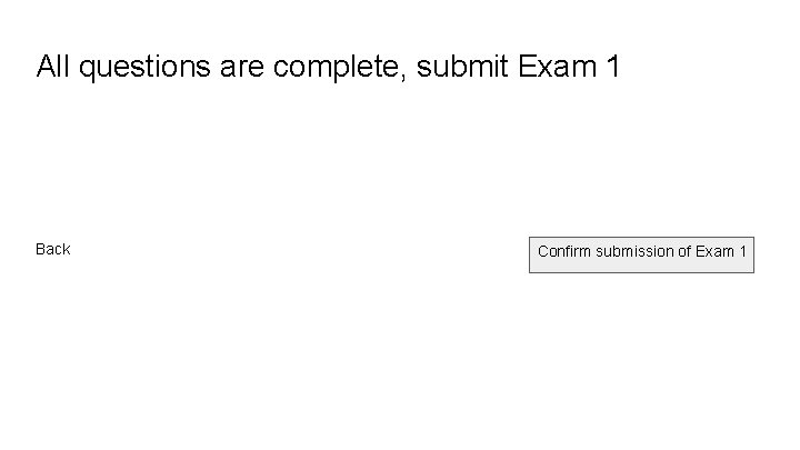 All questions are complete, submit Exam 1 Back Confirm submission of Exam 1 