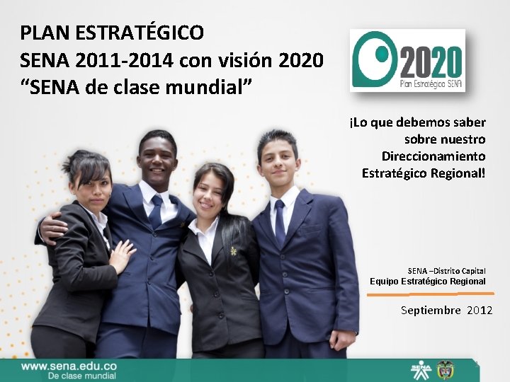 PLAN ESTRATÉGICO SENA 2011 -2014 con visión 2020 “SENA de clase mundial” ¡Lo que