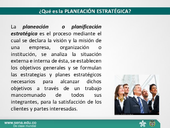 ¿Qué es la PLANEACIÓN ESTRATÉGICA? La planeación o planificación estratégica es el proceso mediante