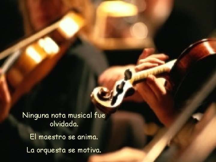 Ninguna nota musical fue olvidada. El maestro se anima. La orquesta se motiva. 