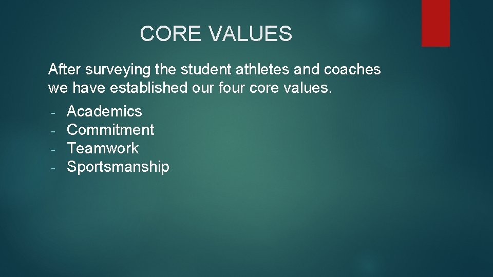 CORE VALUES After surveying the student athletes and coaches we have established our four