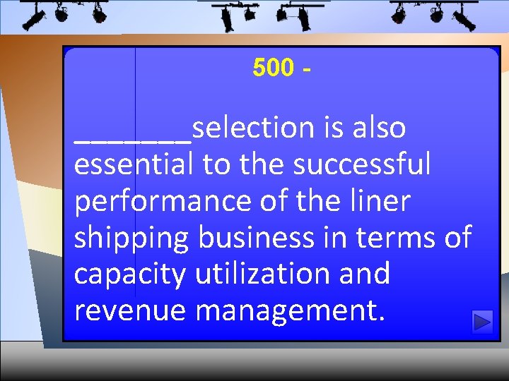 500 - _______selection is also essential to the successful performance of the liner shipping