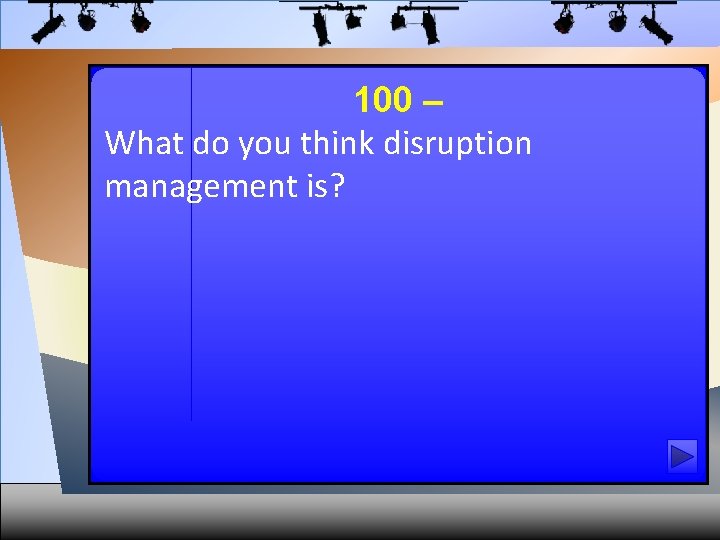 100 – What do you think disruption management is? 