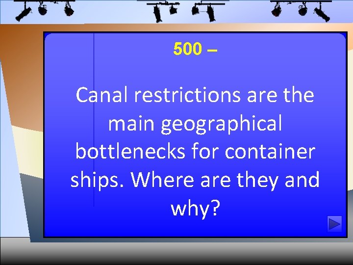 500 – Canal restrictions are the main geographical bottlenecks for container ships. Where are