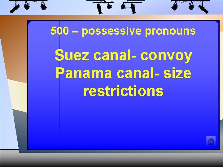 500 – possessive pronouns Suez canal- convoy Panama canal- size restrictions 