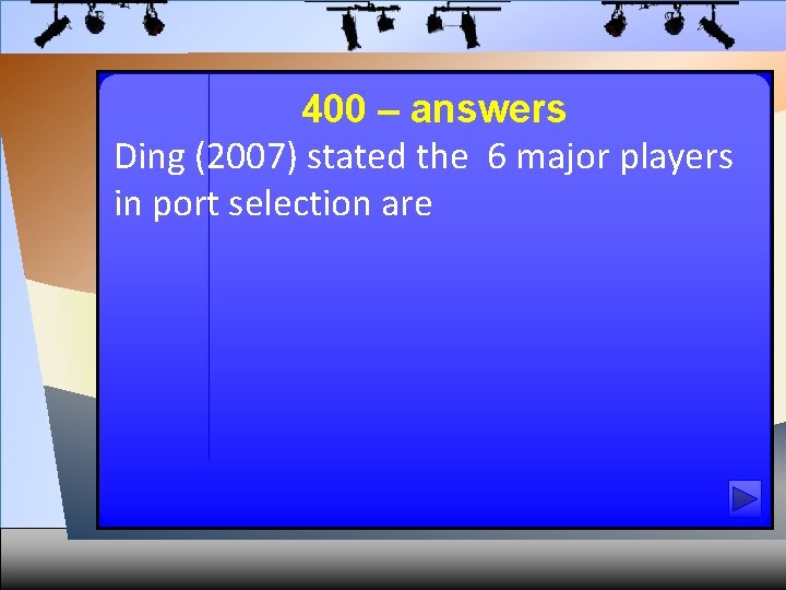 400 – answers Ding (2007) stated the 6 major players in port selection are