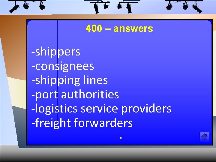 400 – answers -shippers -consignees -shipping lines -port authorities -logistics service providers -freight forwarders.