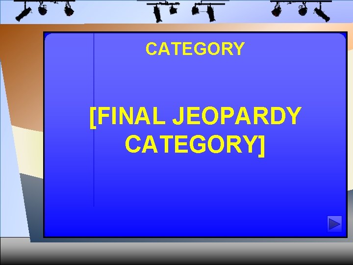 CATEGORY [FINAL JEOPARDY CATEGORY] 