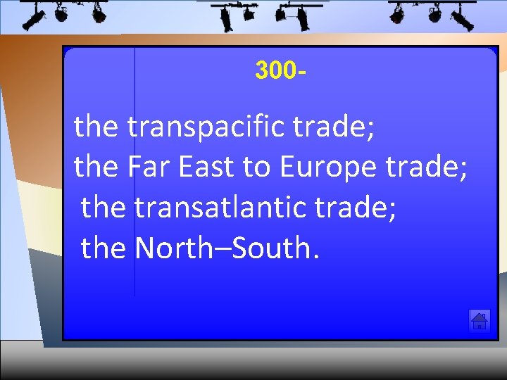 300 - the transpacific trade; the Far East to Europe trade; the transatlantic trade;