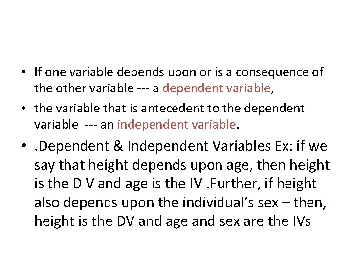  • If one variable depends upon or is a consequence of the other