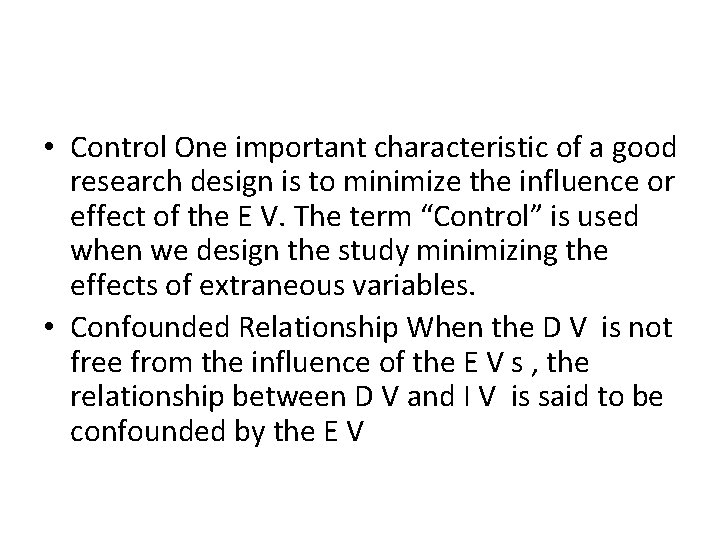  • Control One important characteristic of a good research design is to minimize