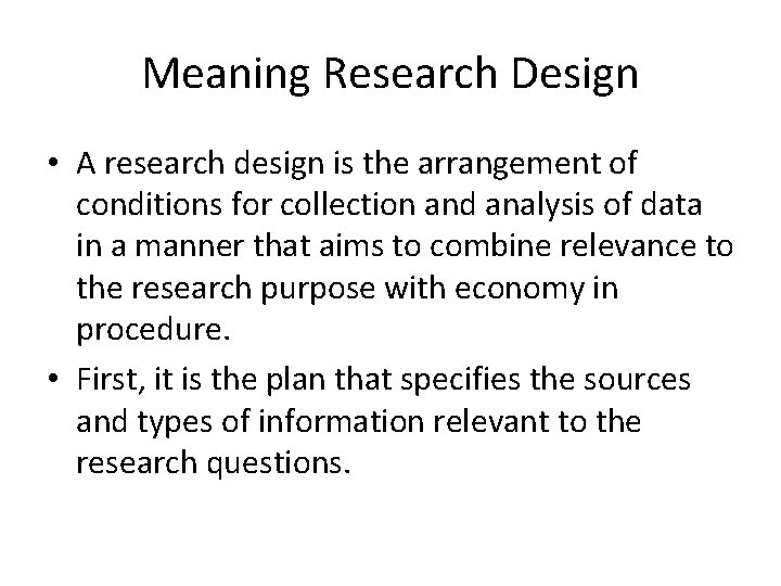 Meaning Research Design • A research design is the arrangement of conditions for collection