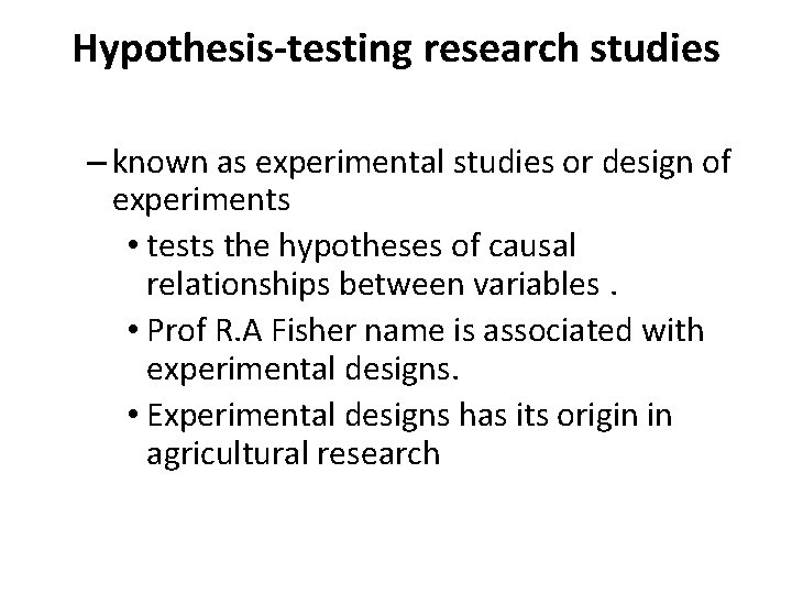 Hypothesis-testing research studies – known as experimental studies or design of experiments • tests