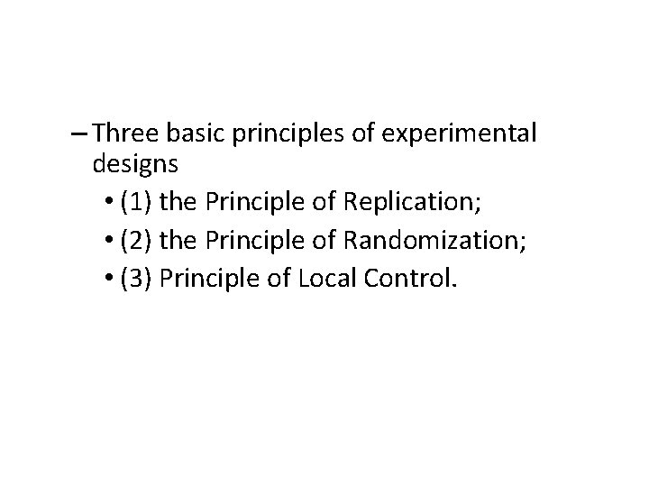 – Three basic principles of experimental designs • (1) the Principle of Replication; •