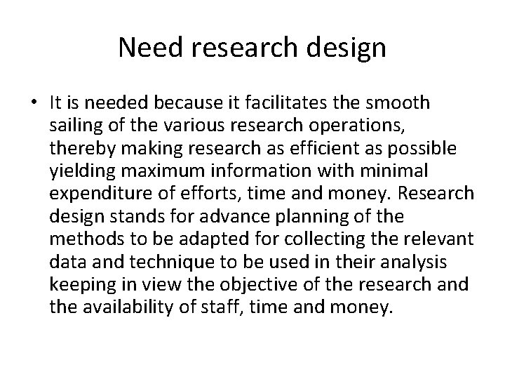 Need research design • It is needed because it facilitates the smooth sailing of