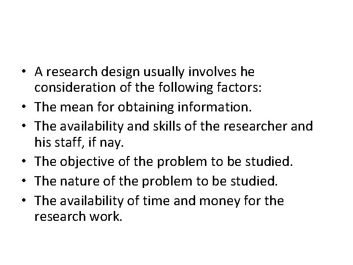  • A research design usually involves he consideration of the following factors: •