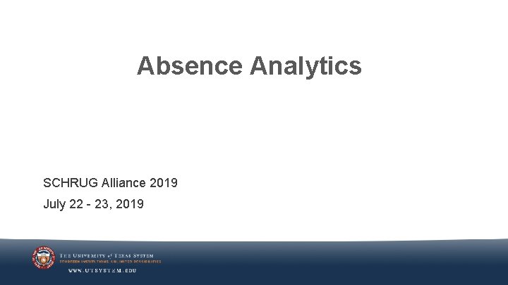 Absence Analytics SCHRUG Alliance 2019 July 22 - 23, 2019 