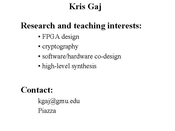 Kris Gaj Research and teaching interests: • FPGA design • cryptography • software/hardware co-design