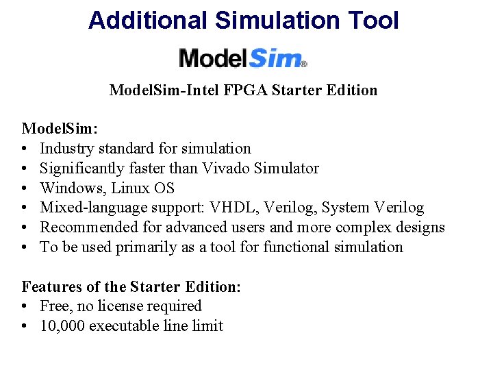 Additional Simulation Tool Model. Sim-Intel FPGA Starter Edition Model. Sim: • Industry standard for