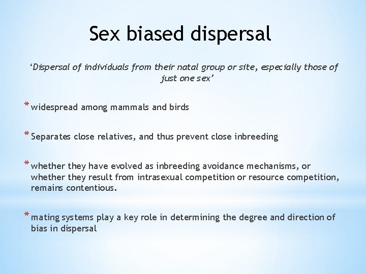 Sex biased dispersal ‘Dispersal of individuals from their natal group or site, especially those