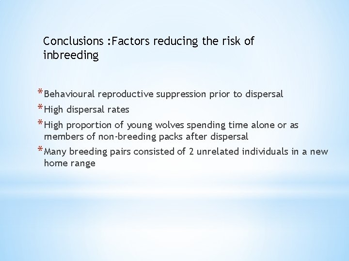 Conclusions : Factors reducing the risk of inbreeding * Behavioural reproductive suppression prior to
