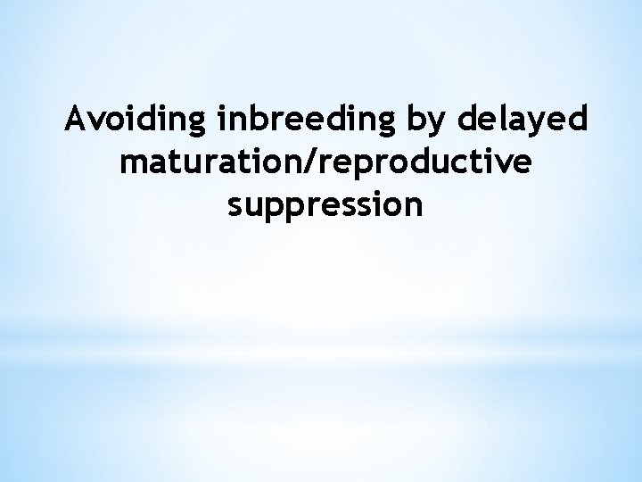 Avoiding inbreeding by delayed maturation/reproductive suppression 