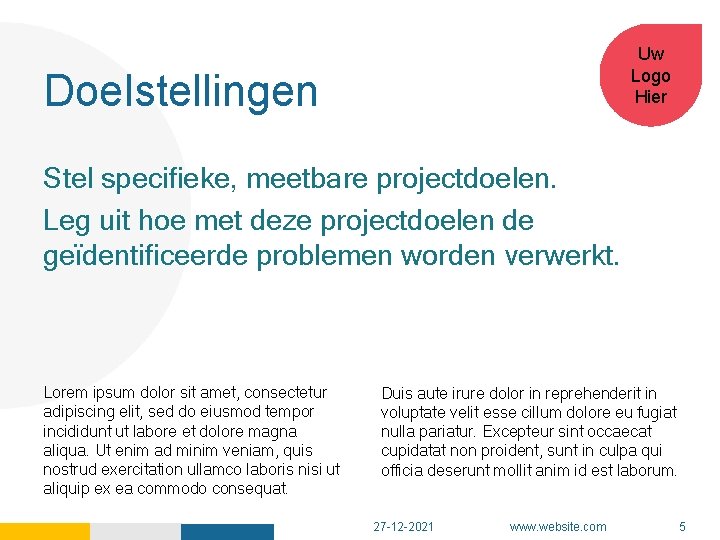 Uw Logo Hier Doelstellingen Stel specifieke, meetbare projectdoelen. Leg uit hoe met deze projectdoelen