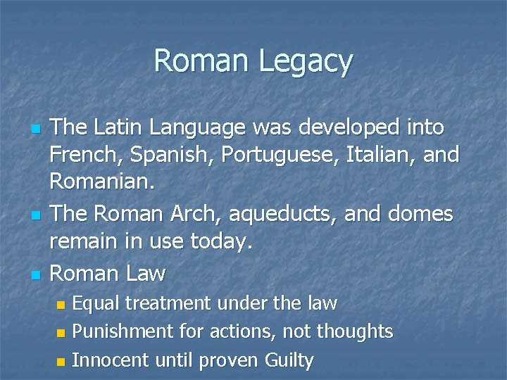 Roman Legacy n n n The Latin Language was developed into French, Spanish, Portuguese,