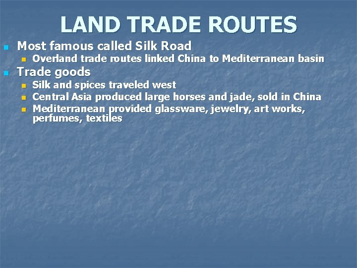 LAND TRADE ROUTES n Most famous called Silk Road n n Overland trade routes