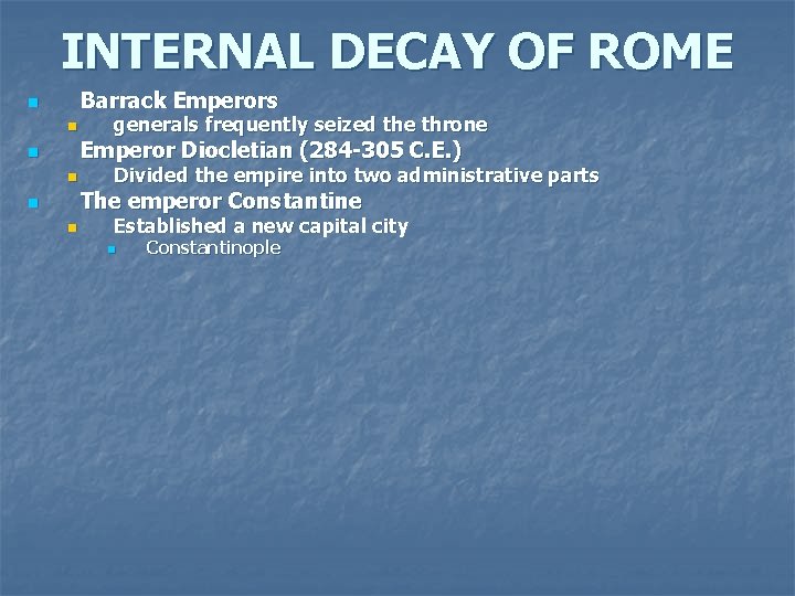 INTERNAL DECAY OF ROME Barrack Emperors n n generals frequently seized the throne Emperor