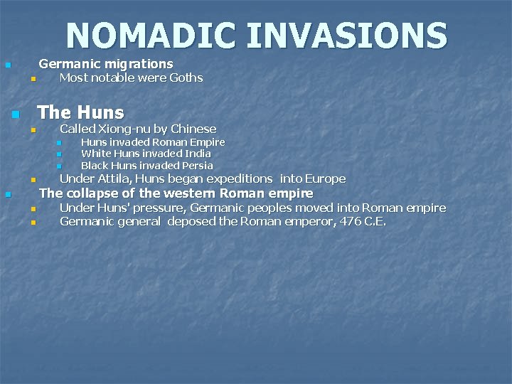 NOMADIC INVASIONS Germanic migrations n n Most notable were Goths The Huns n n