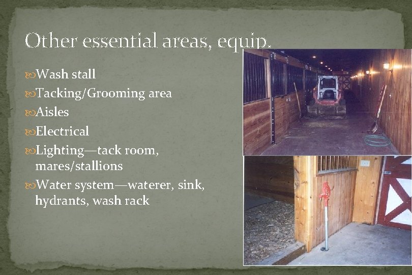Other essential areas, equip. Wash stall Tacking/Grooming area Aisles Electrical Lighting—tack room, mares/stallions Water