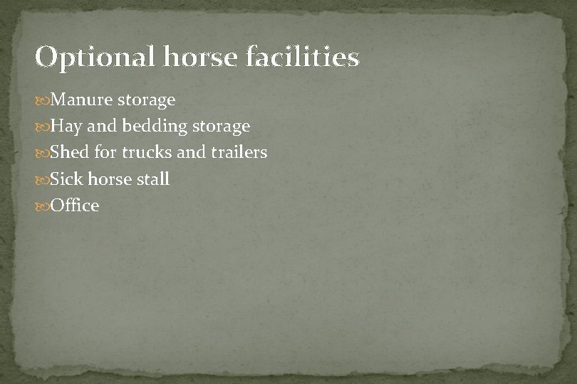 Optional horse facilities Manure storage Hay and bedding storage Shed for trucks and trailers