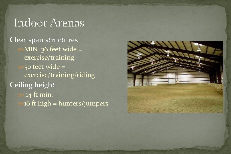 Indoor Arenas Clear span structures MIN. 36 feet wide = exercise/training 50 feet wide