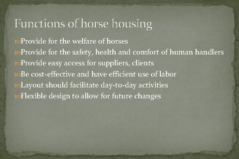 Functions of horse housing Provide for the welfare of horses Provide for the safety,