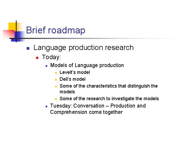 Brief roadmap n Language production research n Today: n Models of Language production n