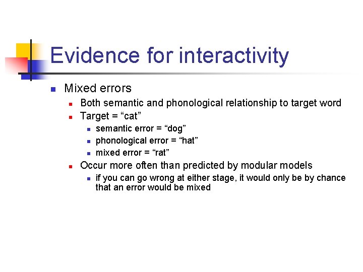 Evidence for interactivity n Mixed errors n n Both semantic and phonological relationship to