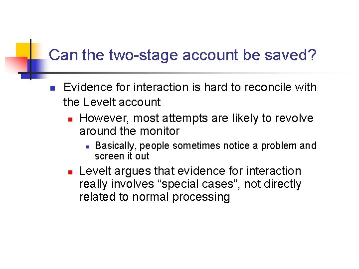 Can the two-stage account be saved? n Evidence for interaction is hard to reconcile